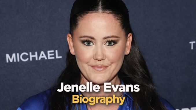 Jenelle Evans Biography