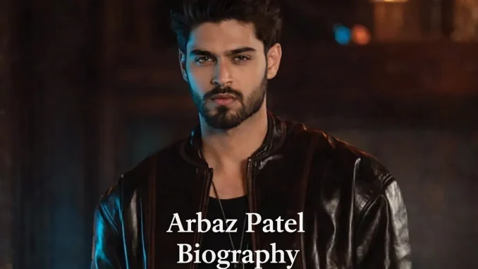 Arbaz Patel Biography”